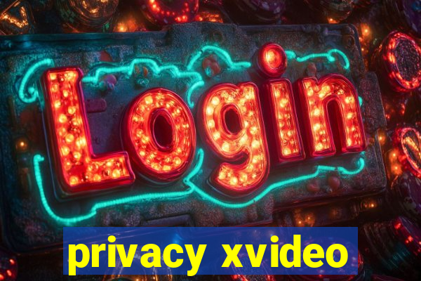 privacy xvideo